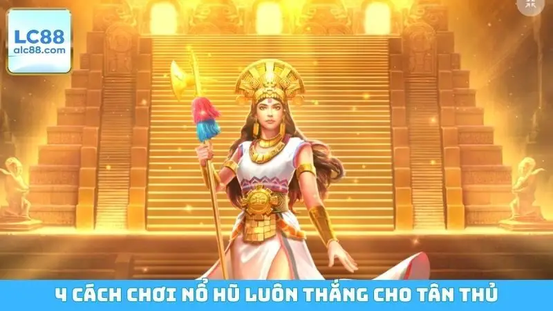 4 cách chơi nổ hũ luôn thắng cho tân thủ