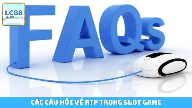 Các câu hỏi về RTP trong slot game