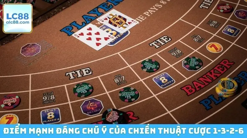 Điểm mạnh đáng chú ý của chiến thuật cược 1-3-2-6