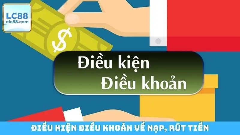 Điều kiện điều khoản về nạp, rút tiền